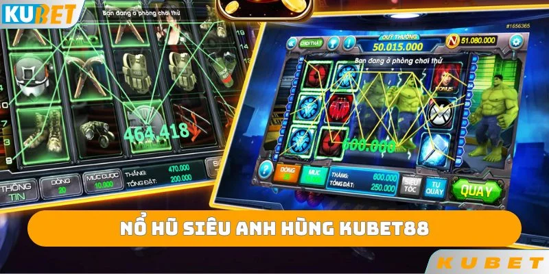 Nổ Hũ Siêu Anh Hùng KUBET88 là gì? Chi Tiết Luật Chơi Cơ Bản