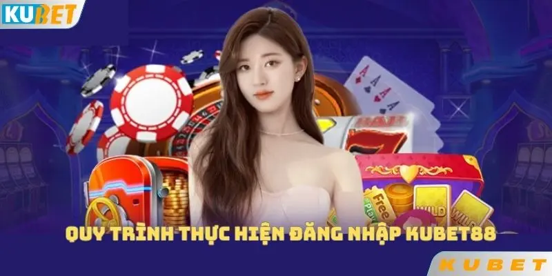 Quy trình thực hiện đăng nhập KUBET88